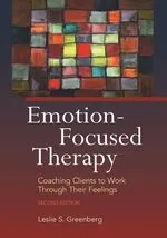 Cover of Emotion-Focused Therapy: Coaching Clients to Work Through Their Feelings